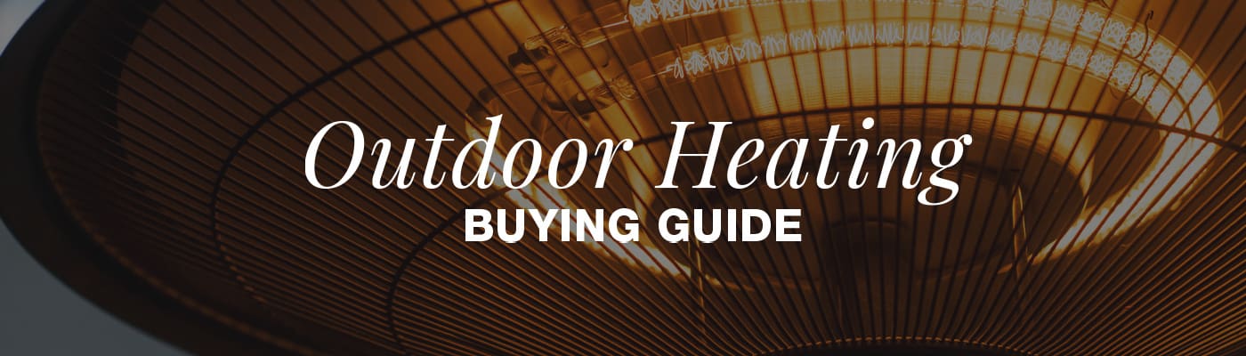 Outdoor Heating Buying Guide. 