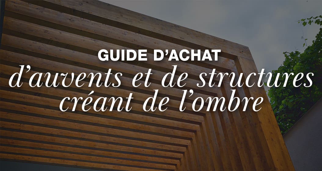 Guide d’achat d’auvents et de structures créant de l’ombre