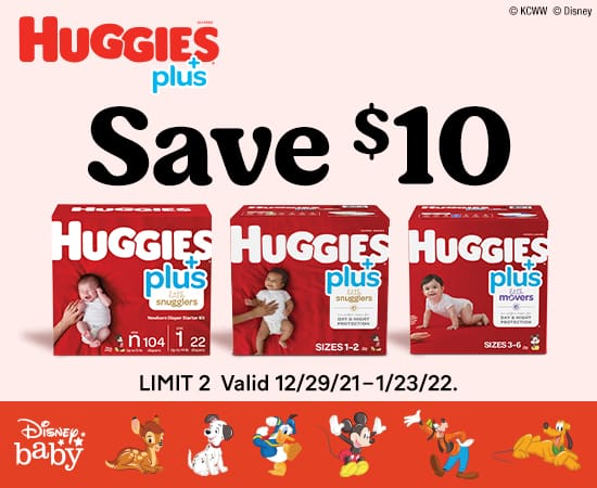 Savings just for you, baby. $10 OFF Huggies plus diapers. Sizes 1-6, Newborn available online only.