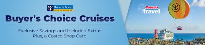 Royal Caribbean. Buyser's Choice Cruises. Exclusive Savings and Includes Extras, Plus a Costco Shop Card
