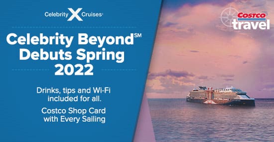 Celebrity Beyond Debuts Spring 2022. Drinks, tips and Wi-Fi included for all. Costco Shop Card with Every Sailing