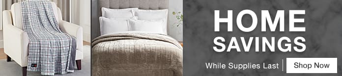 Home Savings While supplies last. Shop Now