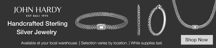 John Hardy Jewelry Items. Available at your local warehouse. Selection varies by location. While Supplies Last. Shop Now
