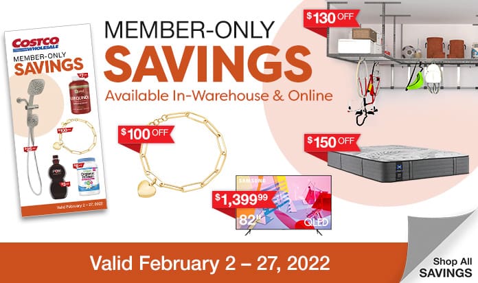 Member-Only Savings. Available In-Warehouse & Online. Valid February 2 - 27, 2022. Shop All Savings.