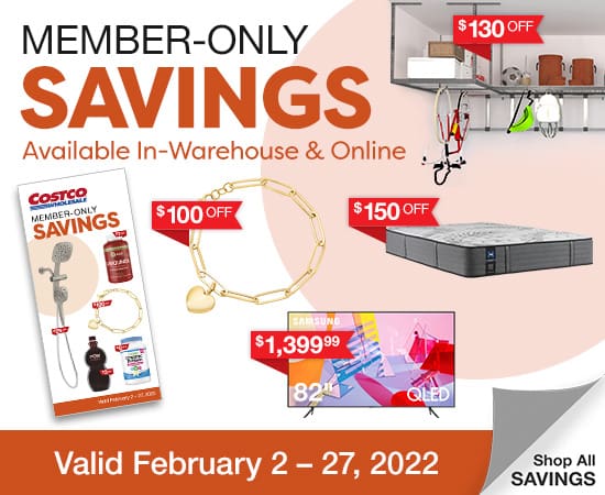 Member-Only Savings. Available In-Warehouse & Online. Valid February 2 - 27, 2022. Shop All Savings.