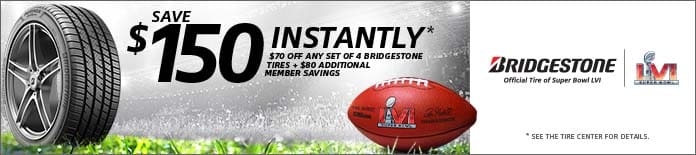 Save $150 Instantly*. $70 OFF any set of 4 Bridgestone tires plus $80 additional member savings. Offer valid 2/3/22 - 2/13/22