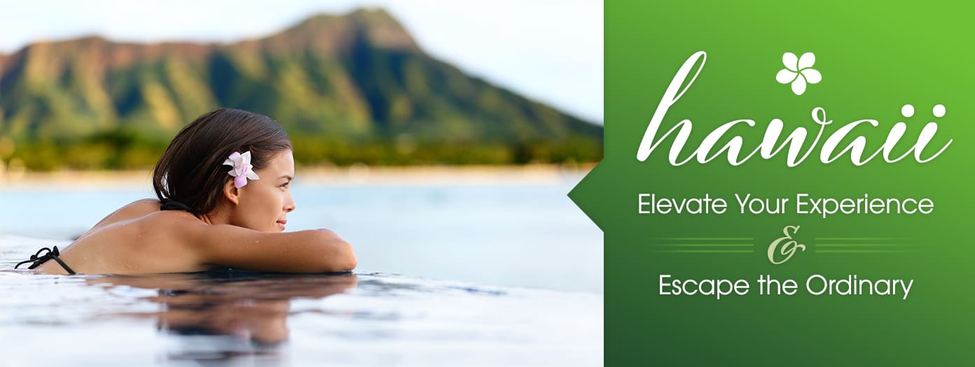 Hawaii Elevate your experience and escape the ordinary