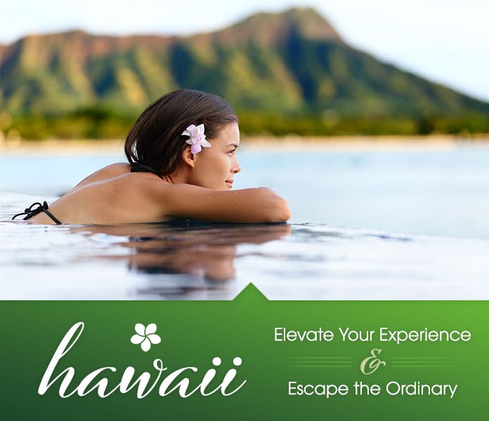 Hawaii Elevate your experience and escape the ordinary