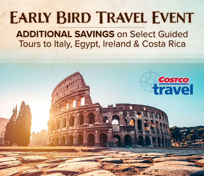 Costco Travel. Early Bird Travel Event. Additional Savings on Select Guided Tours to Italy, Egypt, Ireland and Costa Rica 