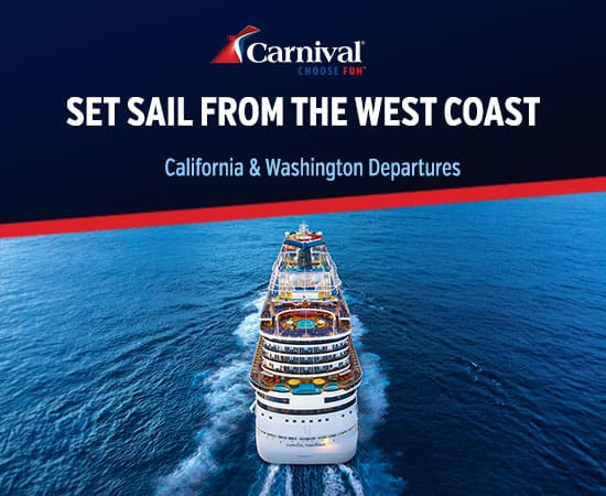 Carnival. Choose Fun. Set Sail From The West Coast. California and Washington Departures
