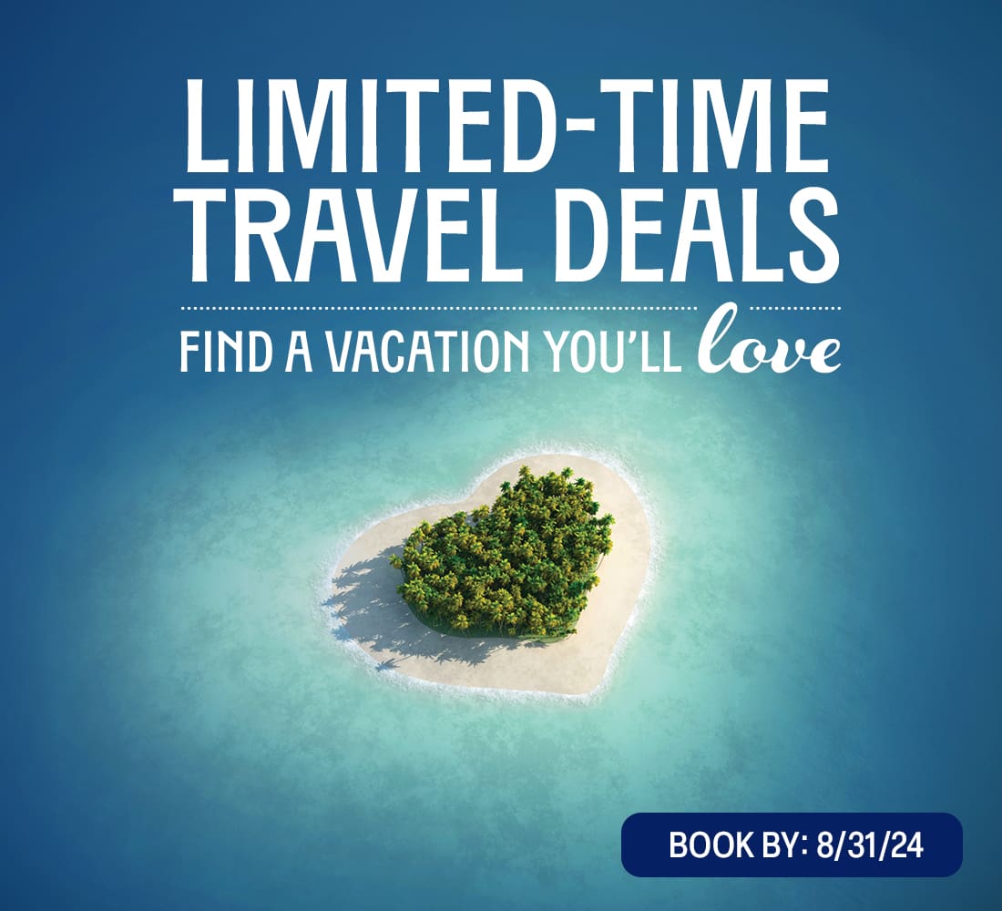 Limited-Time Travel Deals. Find a vacation you'll love