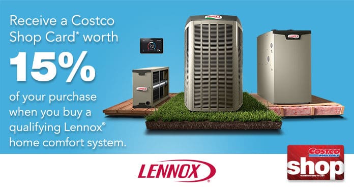 Receive a Costco Shop Card worth 15% of your purchase when you buy a qualifying Lennox home comfort system.