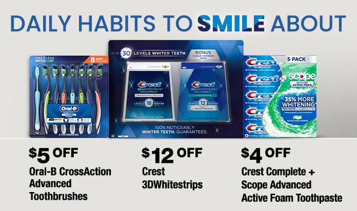 Daily habits to smile about. $5 OFF Oral-B crossaction advanced toothbrushes, $12 OFF Crest 3dwhitestrips and/or $4 OFF Crest complete + Scope advanced active foam toothpaste.