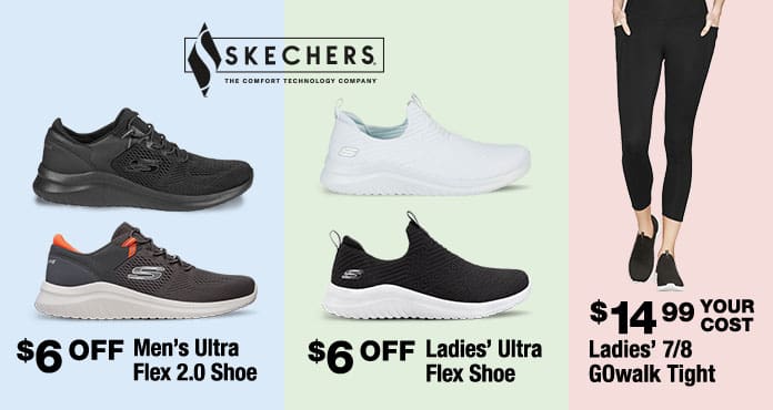 Sketchers. the comfort technology company. $6 OFF Men's or Ladies' ultra flex shoe. Ladies 7/8 gowalk tight for $14.99.