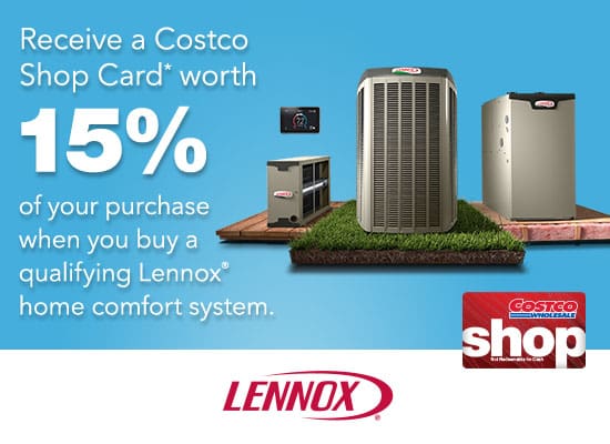 Receive a Costco Shop Card worth 15% of your purchase when you buy a qualifying Lennox home comfort system.