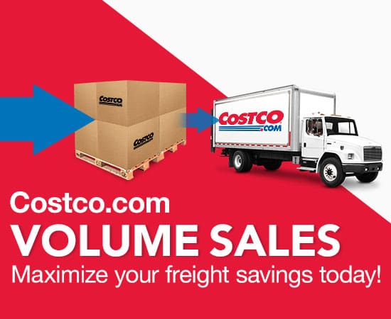 Costco.com Volume Sales Maximize your freight savings today!