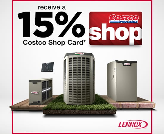 Lennox Heating and Air Conditioning. Receive a 15% Costco Shop Card*