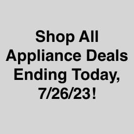 Shop All Appliance Deals Ending Today, 7/26/23!