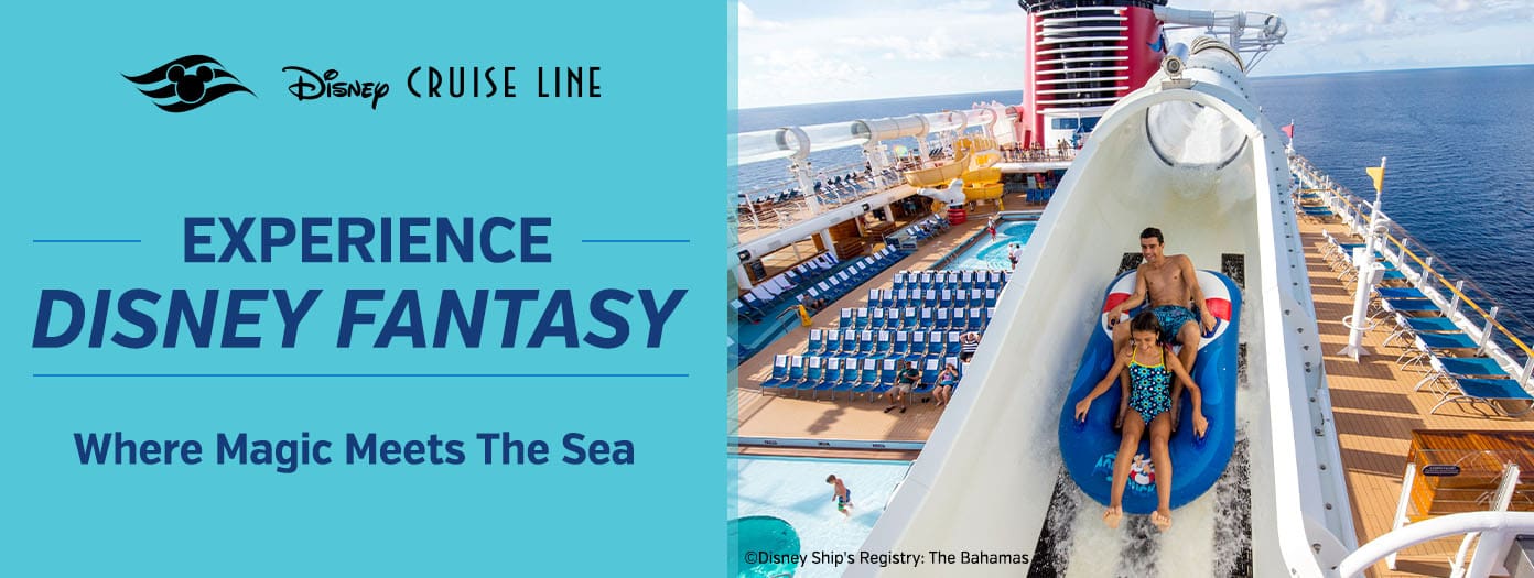 Disney Cruise Line. Experience Disney Fantasy. Where Magic Meets The Sea