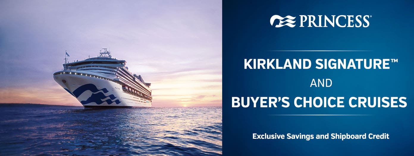 Princess. Kirkland Signature and Buyer's Choice Cruises. Exclusive Savings and Shipboard Credit