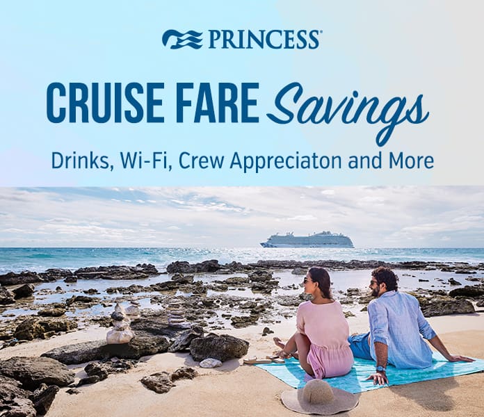 Princess. Cruise Fare Savings. Drinks, Wi-Fi, Crew Appreciation and More