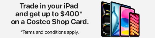 Trade in your iPad and get up to $400* on a Costco Shop Card. *Terms and conditions apply.