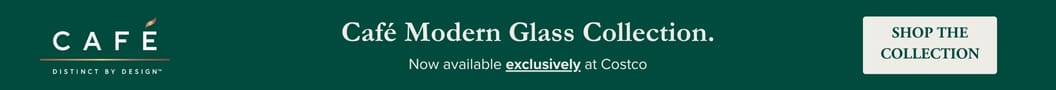 The Café Modern Glass Collection
Now available exclusively at Costco
Shop the Collection