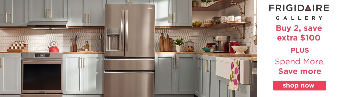 Frigidaire Gallery
Buy 2, save extra $100
PLUS 
Spend More, Save More
Shop Now
While quantities last