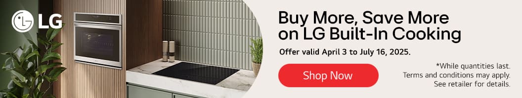LG
Buy More, Save More on LG Built-In Cooking
Offer Valid April 3 to July 16, 2025
Shop Now
*While quantities last
Terms and conditions may apply. See retailer for details