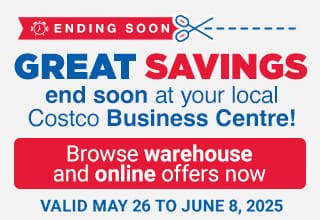 ENDING SOON
Great Savings end soon at your local Costco Business Centre!
Browse warehouse and online offers now
Valid May 26 to June 8,2025