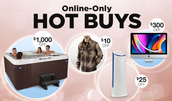 ONLINE-ONLY HOT BUYS!