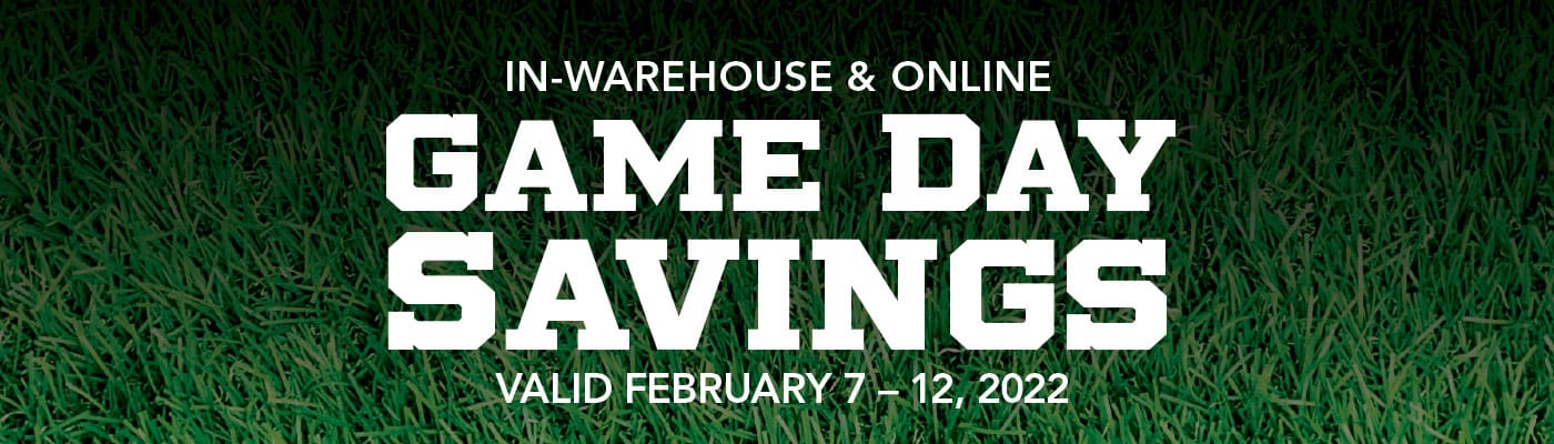 Game Day Savings - Valid February 7 – 12 - In Warehouse & Online