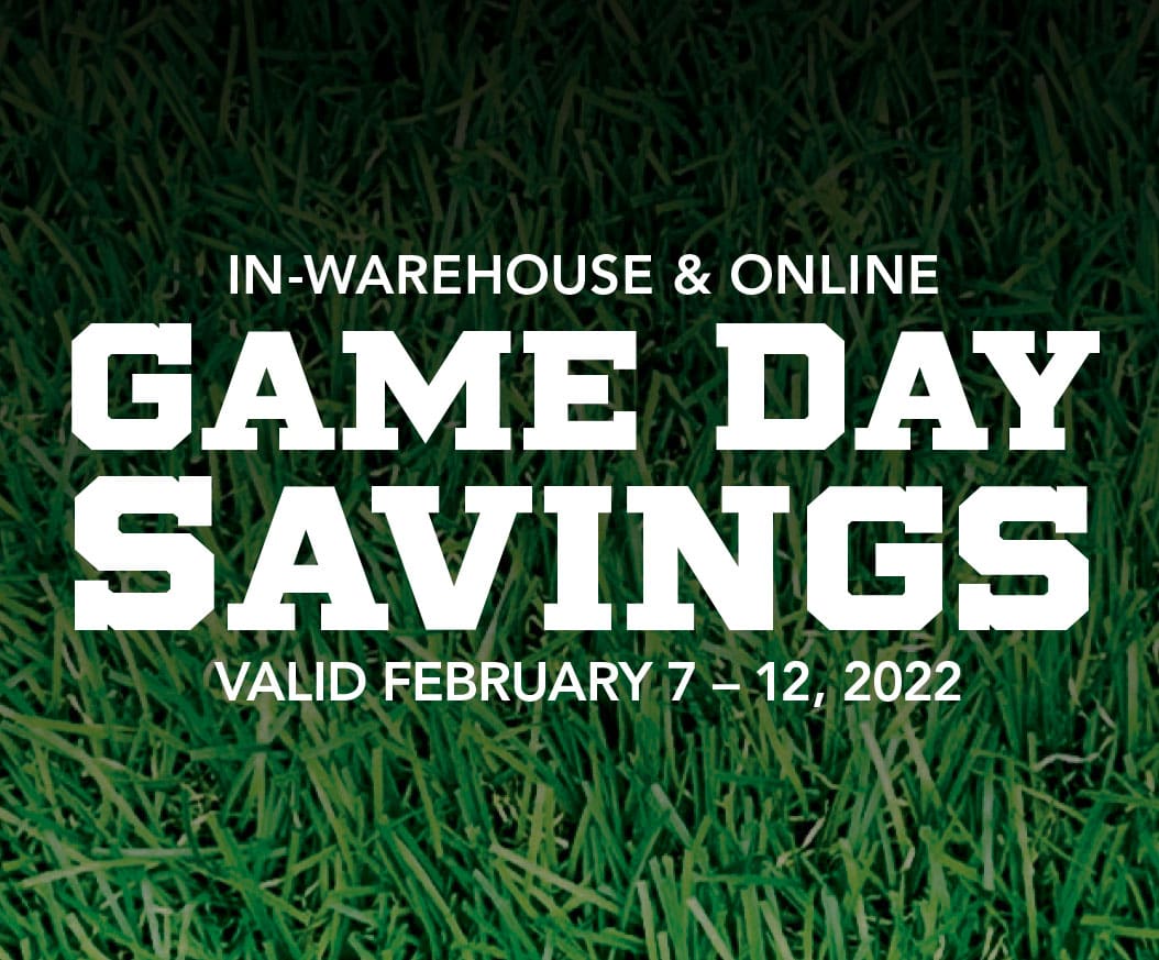 Game Day Savings - Valid February 7 – 12 - In Warehouse & Online