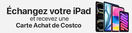 Échangez votre iPad et recevez une Carte Achat de Costco