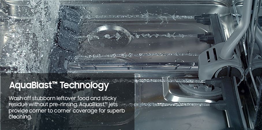 AquaBlast™ Technology. Wash off stubborn leftover food and sticky residue without pre-rinsing. AquaBlast™ jets uses linear wash technology to provide corner to corner coverage for superb cleaning.