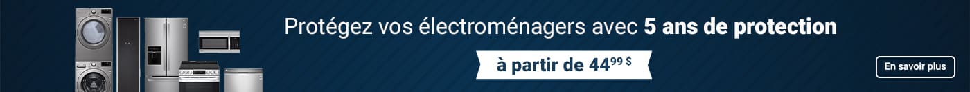 Protégez vos électroménagers avec
5 ans de protection
à partir de 44 99$
En savoir plus