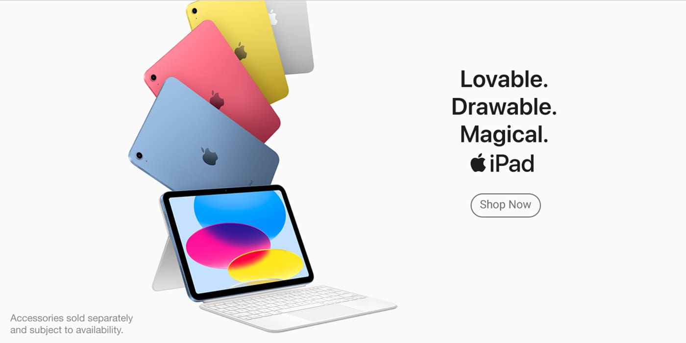 iPad. Lovable. Drawable. Magical. Shop Now. Accessories sold separately and subject to availability.