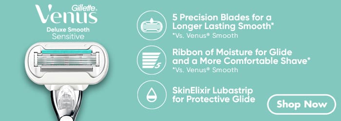 Gillette®
			  Venus
			  Deluxe Smooth
			  Sensitive
			  5 Precision Blades for a Longer Lasting Smooth*
			  *Vs. Venus® Smooth
			  Ribbon of Moisture for Glide and a More Comfortable Shave*
			  *Vs. Venus® Smooth
			  SkinElixir Lubrastrip for Protective Glide
			  Shop Now
			  