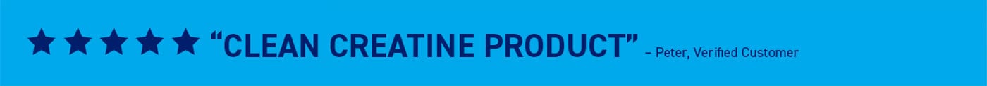 “CLEAN CREATINE PRODUCT” – Peter, Verified Customer
