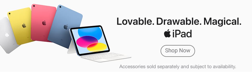 iPad. Lovable. Drawable. Magical. Shop Now. Accessories sold separately and subject to availability.