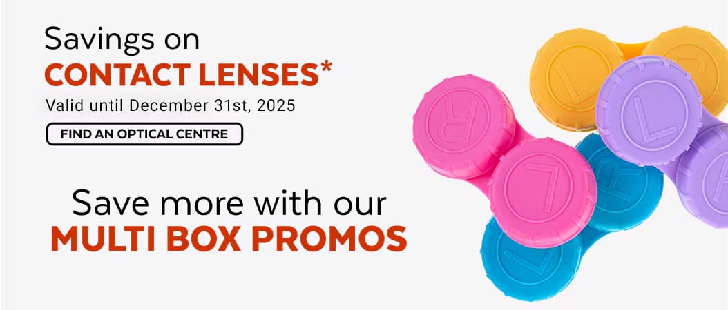 Saving on contact lenses. Save more with our multi box promos. Find an optical centre. Valid untild December 31st, 2025