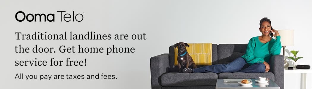 Ooma Telo. Traditional landlines are out of the door. Get home phone service for free! All you pay are taxes and fees.