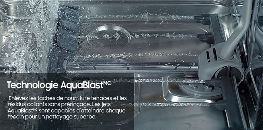 Technologie AquaBlast(MC). Enlevez les taches de nourriture tenaces et les résidus collants sans prérinçage. Les jets AquaBlast(MC) sont capables d’atteindre chaque recoin pour un nettoyage superbe.
