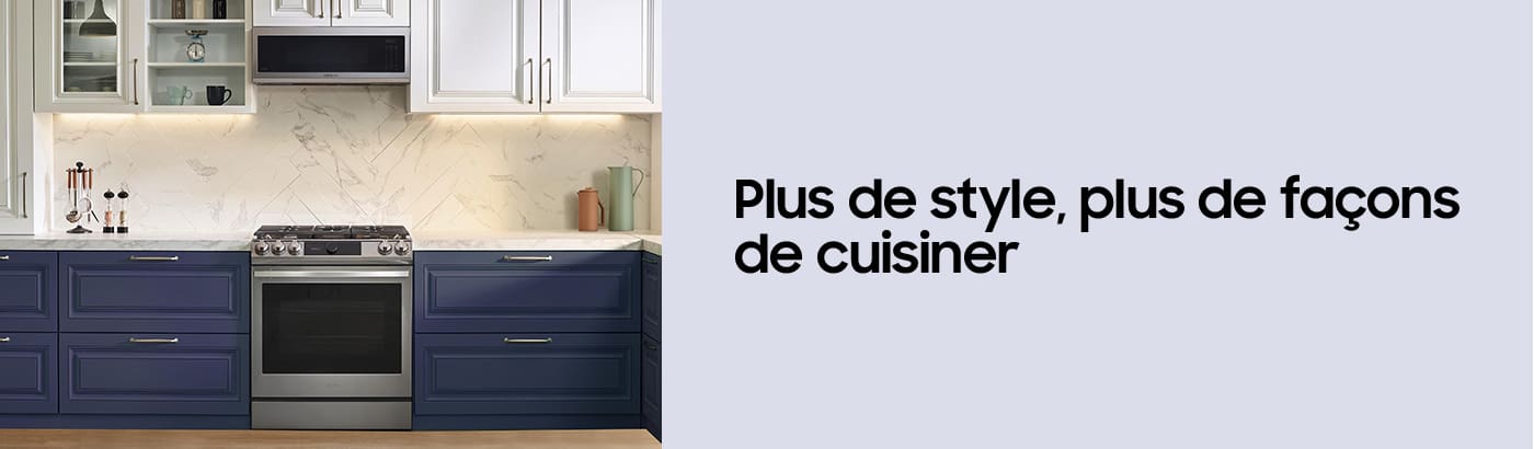 Plus de style, plus de façons de cuisiner.