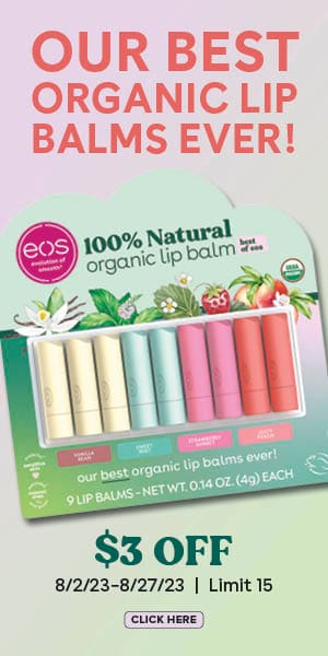 Our best organic lip balms ever! Eos lip balms. $3 off. Valid 8/2/23-8/27/23 | limit 15. Click here