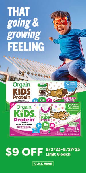 That going and growing feeling. Orgain kids protien shakes. $9 off. 8/2/23-8/27/23 | Limit 6 each. Click here