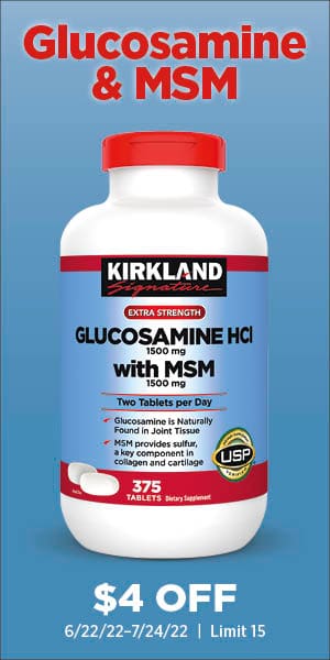 Glucosamine & MSM. $4 off. 6/22/22-7/24/22 | Limit 15