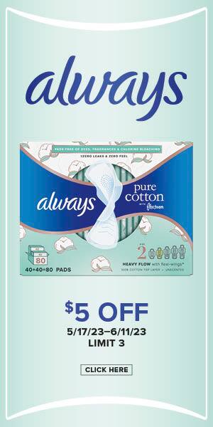 Always logo. Women's hygeine pads. $5 off. 5/17/23-6/11/23 | Limit 3. Click here