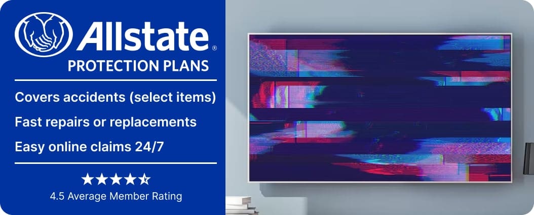 Protect your new electronics with Allstate Protection Plans.  Protection plans cover accidents (select items), offers fast repairs or replacements and has easy online claims 24/7.  Members rate Allstate Protection Programs 4.5 stars out five.