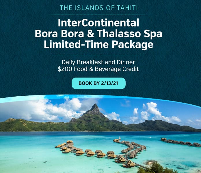 The Islands of Tahiti: InterContinental Bora Bora & Thalasso Spa Limited-Time Package. Daily Breakfast and Dinner, $200 Food & Beverage Credit. Book by 2/13/21.